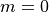 m = 0