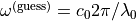 \omega^{\mathrm{(guess)}}=c_0 2\pi/\lambda_0