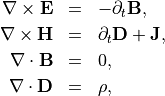 \begin{eqnarray*}
\curl \VField{E} & = & - \partial_t \VField{B}, \\
\curl \VField{H} & = &  \partial_t \VField{D}+\VField{J}, \\
\divo \VField{B} & = & 0,  \\
\divo \VField{D} & = & \SField{\rho},
\end{eqnarray*}