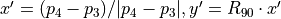 x'=(p_4-p_3)/|p_4-p_3|, y'=R_{90} \cdot x'