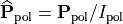 \widehat{\TField{P}}_{\mathrm{pol}}  = \TField{P}_{\mathrm{pol}}/I_\mathrm{pol}