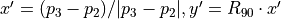 x'=(p_3-p_2)/|p_3-p_2|, y'=R_{90} \cdot x'