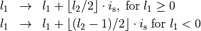 \begin{eqnarray*}
l_1 & \rightarrow & l_1+\lfloor l_2/2\rfloor\cdot i_{\mathrm{s}},\; \mbox{for}\; l_1\geq 0 \\
l_1 & \rightarrow & l_1+\lfloor (l_2-1)/2\rfloor\cdot i_{\mathrm{s}}\; \mbox{for}\; l_1 < 0 \\
\end{eqnarray*}