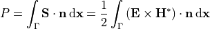 \begin{eqnarray*}
P =  \int_{\Gamma} \pvec{S} \cdot \pvec{n}  \,\mathrm{d} \pvec{x} =\frac{1}{2}  \int_{\Gamma}\left( \pvec{E} \times \pvec{H}^{*} \right)\cdot \pvec{n}  \,\mathrm{d} \pvec{x}
\end{eqnarray*}