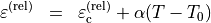 \begin{eqnarray*}
\TField{\varepsilon}^{(\mathrm{rel})} & = &  \TField{\varepsilon}^{(\mathrm{rel})}_{\mathrm c} + \alpha (T-T_0)
\end{eqnarray*}