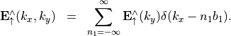 \begin{eqnarray*}
\VField{E}_{\uparrow}^{\wedge}(k_x, k_y) & = &
\sum_{n_1=-\infty}^{\infty} \VField{E}_{\uparrow}^{\wedge}(k_y)        \delta(k_x - n_1 b_1).
\end{eqnarray*}