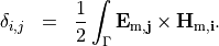 \begin{eqnarray*}
\delta_{i, j} & = & \frac{1}{2} \int_{\Gamma} \VField{E_{\mathrm{m},j}} \times \VField{H_{\mathrm{m}, i}}.
\end{eqnarray*}