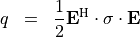 \begin{eqnarray*}
\SField{q} & = & \frac{1}{2} \VField{E}^{\mathrm{H}} \cdot \sigma \cdot \VField{E}
\end{eqnarray*}