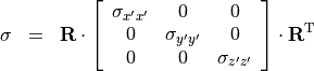 \begin{eqnarray*}
\TField{\sigma} & = & \TField{R} \cdot \left [ \begin{array}{ccc}
             \sigma_{x'x'} & 0 & 0 \\
             0 & \sigma_{y'y'} & 0 \\
             0 & 0 & \sigma_{z'z'}
             \end{array} \right] \cdot \TField{R}^{\mathrm{T}}
\end{eqnarray*}