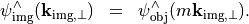 \begin{eqnarray*}
\psi_{\mathrm{img}}^{\wedge}(\pvec{k}_{\mathrm{img}, \perp}) & = &
\psi_{\mathrm{obj}}^{\wedge}(m \pvec{k}_{\mathrm{img}, \perp}).
\end{eqnarray*}